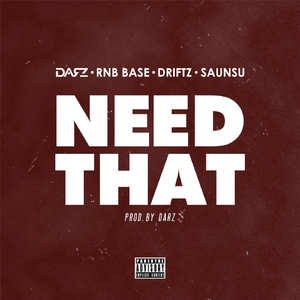 Need That (feat. Driftz & Saunsu)