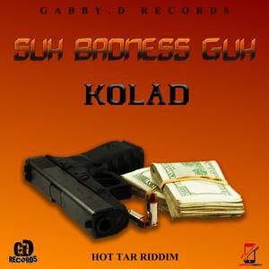 Suh Badness Guh (feat. Kolad)