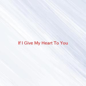 If I Give My Heart To You (Complete version originally performed by Doris Day)