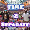 Earth Zep Tepi - Time 2 Seperate (feat. Ace K)