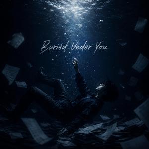 Burried under You