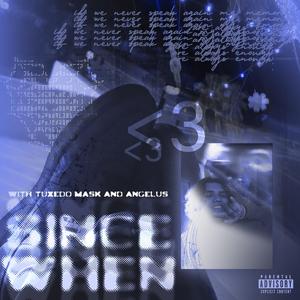 Since When (feat. Angelus & Tuxedo Mask)