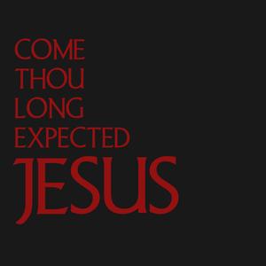 Come Thou Long Expected Jesus