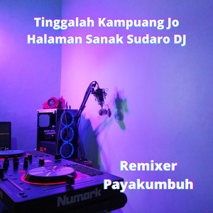 Tinggalah Kampuang Jo Halaman Sanak Sudaro DJ