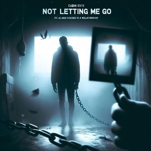 Not Letting Me Go
