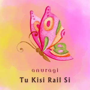 Tu Kisi Rail Si