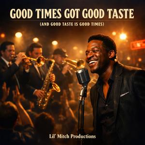 Good Times Got Good Taste (And Good Taste Is Good Times)