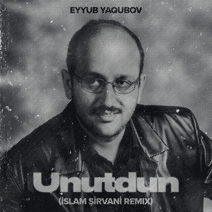 Unutdun (İslam Şirvani Remix)