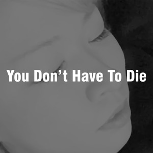 You Don't Have To Die