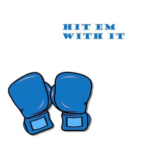 Hit Em With It