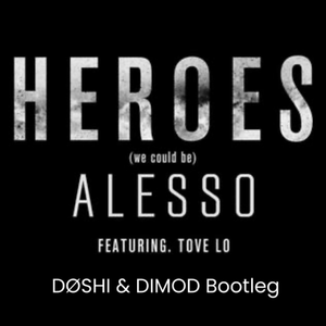 Heroes (ft. Tove Lo) [DØSHI & DIMOD Bootleg]