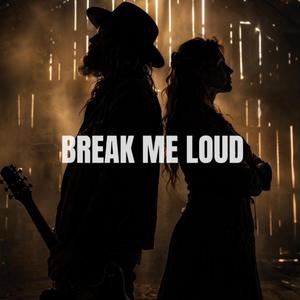 Break Me Loud