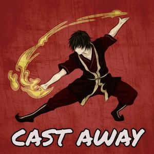 Cast Away (Inspired by Avatar: The Last Airbender)