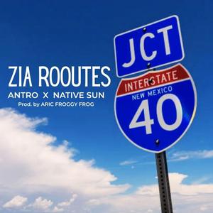 Zia Rooutes (feat. AnTro & Native Sun)
