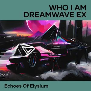 Who I Am Dreamwave Ex