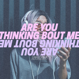 Are You Thinking Bout Me