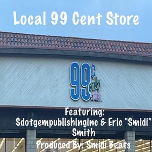 Local 99 Cent Store (feat. Sdotgempublishinginc & Eric "Smidi" Smith)
