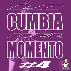 La Cumbia del Momento #4