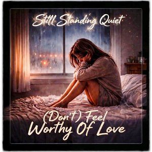 (Don't) Feel Worthy of Love