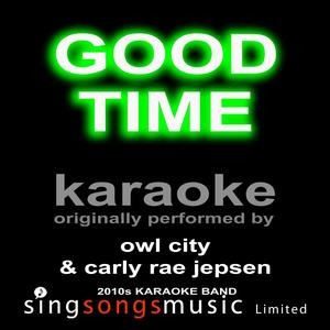 Good Time (Originally Performed By Owl City & Carly Rae Jepson) [Karaoke Audio Version]