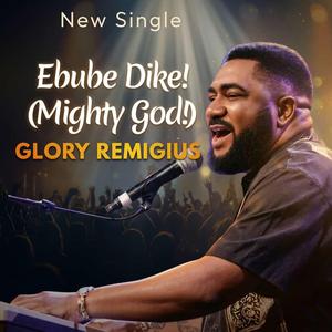 Ebube Dike! (Mighty God!)