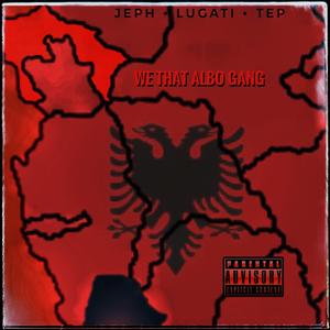 WE THAT ALBO GANG (feat. JEPH & TEP)