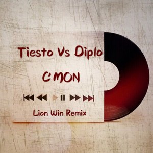 Tiesto Vs Diplo-C'mon（LION WIN狮子哥 Remix）