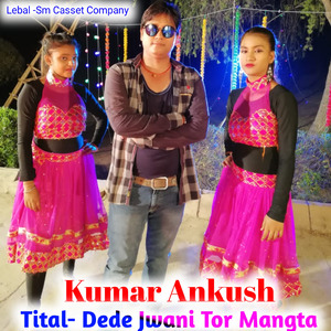 Dede Jwani Tor Mangta