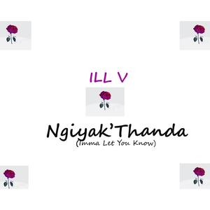 Ngiyak'Thanda (Imma Let You Know)