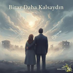 Biraz Daha Kalsaydın