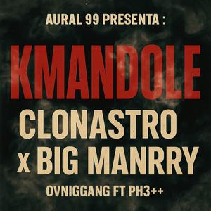 KMANDOLE (feat. Aural.99 & Clonastro) (PH3 AL KONTROL+++)