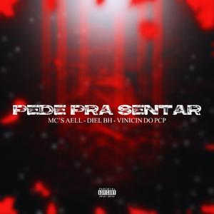 Pede Pra Sentar (feat. Mc Aell, Mc Diel Bh & Mc Vinicin Do Pcp)