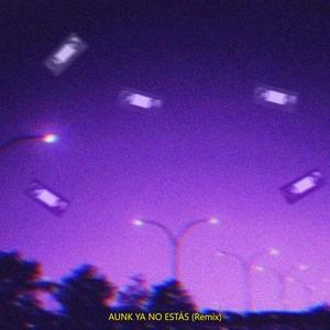 AUNK YA NO ESTÁS (feat. Sebastián Velez & Hachito) (Remix)