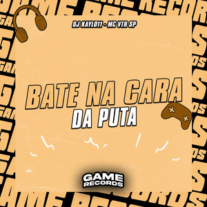 Bate Na Cara Da Puta