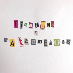 Tikatues X Watermelons