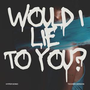 Would I lie to you (Techno Version)