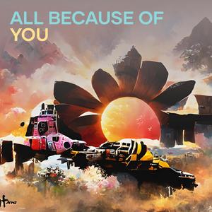 All Because of You