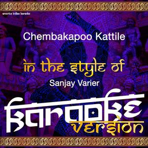 Chembakapoo Kattile (In the Style of Sanjay Varier) [Karaoke Version]