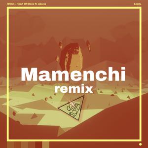 AKACIA-Willim-Heart of Stone(Mamenchi.Akacia)（MAMENCHI remix）