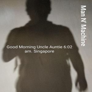 Good Morning Uncle Auntie 6:02 am Singapore