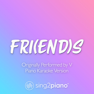 FRI(END)S [Originally Performed by V] (Piano Karaoke Version)