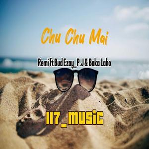 CHU CHU MAI (feat. REMI | BUD EZAY _P.J & BAKA LAHO)