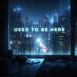 Used to Be Here