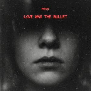 Love Was the Bullet