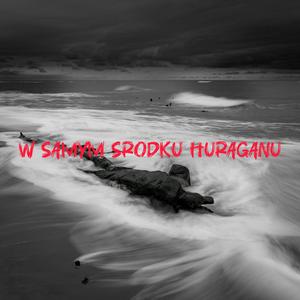 W SAMYM ŚRODKU HURAGANU
