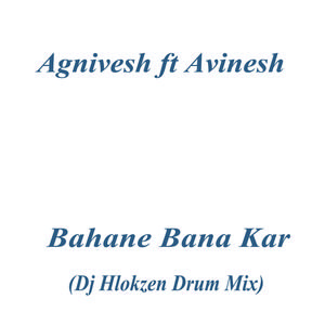 Bahane Bana Kar (Dj Hlokzen Drum Mix)