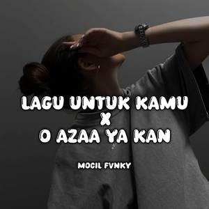 Lagu Untuk Kamu X O Azaa Ya Kan