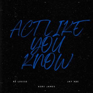 Act Like You Know (feat. Ré Lxuise) (Jay Abe Remix)