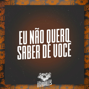Eu Não Quero Saber de Você