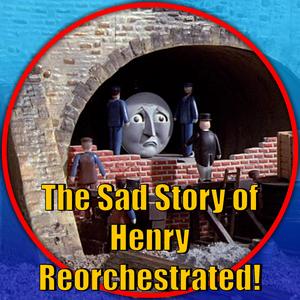 The Sad Story of Henry (Thomas and Friends Reorchestrated)